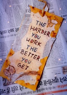 a piece of paper with writing on it that says the harder you work the better you get