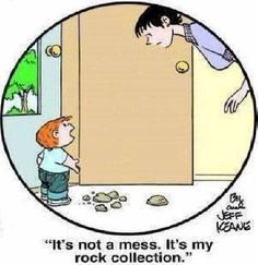 a cartoon depicting a boy looking at a door with the caption it's not a mess, it's my rock collection