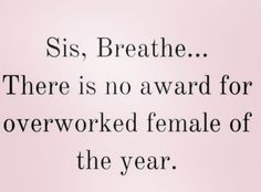 there is no award for an overwork female of the year, and she wrote it