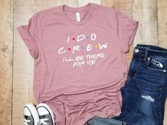 a t - shirt that says i do crew, all be there for you