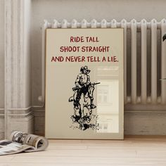 there is a sign that says ride tall, shoot straight and never tell a lie