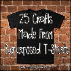 a black shirt with the words 25 crafts made from repurposed t - shirts