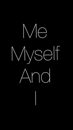 the words me, myself and i are written in white on a black background