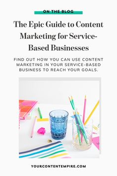 the ultimate guide to content marketing for service - based businesses