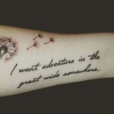 a woman's arm with a dandelion tattoo that reads, i most adventure is the great rides somewhere