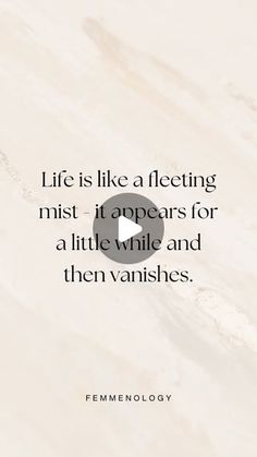 a quote about life is like a floating mist it appears for a little while and then varnishes