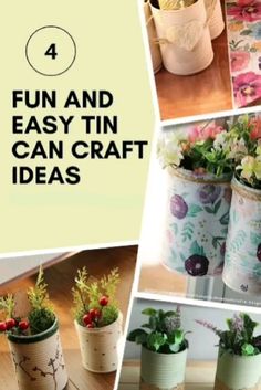 four different pictures with flowers in them and the words fun and easy tin can craft ideas