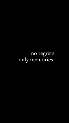 a black background with the words no regets only memories