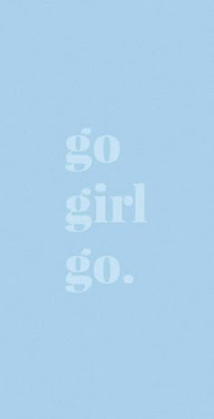 the words go girl go are written in white on a blue background