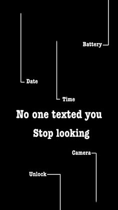 a black and white photo with the words time no one texts you stop looking at camera