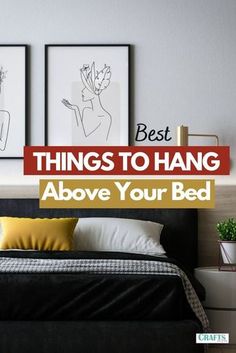 the best things to hang above your bed