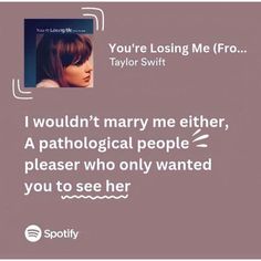 a quote from taylor swift that reads, you're losing me fro i wouldn't marry me either