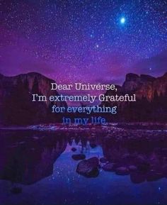 a night sky with stars and the words dear universe, i'm extremely grateful for everything in my life