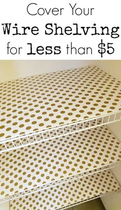 two white shelves with brown polka dots on them and the words cover your wire shelving for less than $ 5