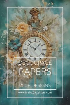 a clock with flowers on it and the words decoupage papers in front of it