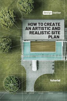 an aerial view of a building with the words how to create an artistic and realistic site plan