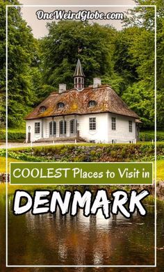 a white house with the words coolest places to visit in denmark on it