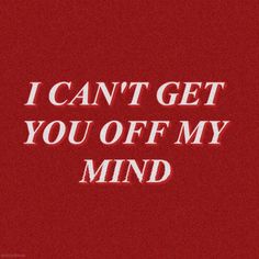 the words i can't get you off my mind are shown in red and white