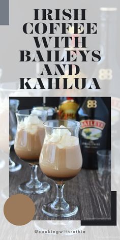 irish coffee, bailey's and kahlua are the perfect drinks for any occasion