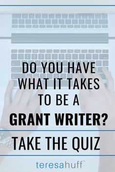 someone typing on their laptop with the caption do you have what it takes to be a grant writer? take the quiz