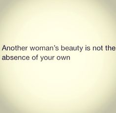 an image with the words another woman's beauty is not the presence of your own