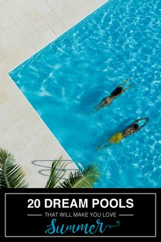 two people swimming in a pool with the words 20 dream pools that will make you love summer