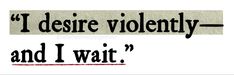 the words i desire violently and i wait are written in black on white paper