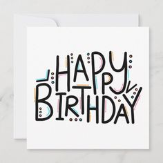 a birthday card with the words happy birthday written in black and multicolored letters