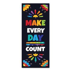 a poster with the words make every day count in rainbows and sunbursts