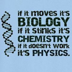 a blue t - shirt with the words, if it moves its biology if it stinks its chemistry if it doesn't work its physics