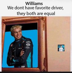 a man standing in front of a mirror with the caption williams we don't have favorite driver, they both are equal