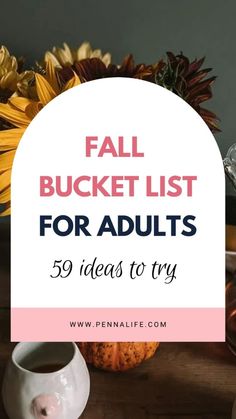 fall bucket list for adults with coffee and flowers in the background text reads, fall bucket list for adults 59 ideas to try