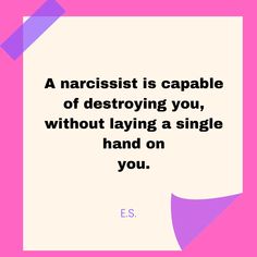 a quote that reads, a narcisst is capable of destroying you, without laying