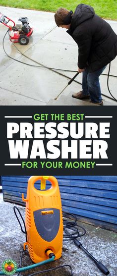 a man using pressure washer on the sidewalk with text overlay that reads, get the best pressure washer for you money