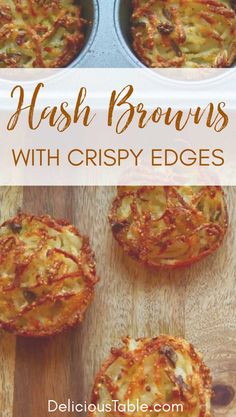 some food that is in a muffin tin on a wooden table with the words hashbrowns with crispy edges