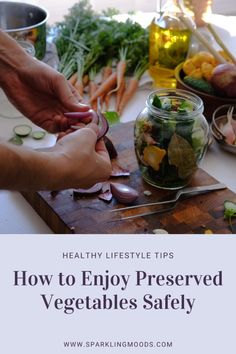 a person cutting vegetables with the title how to enjoy preserved vegetables safely