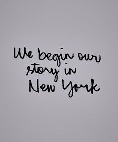 the words we begin our story in new york are written on a gray background with black ink