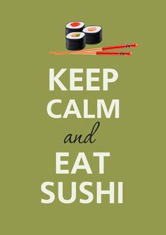 a green poster with sushi and chopsticks on it that says keep calm and eat sushi