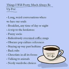 a cup of coffee with the words things i will pretty much always be up for