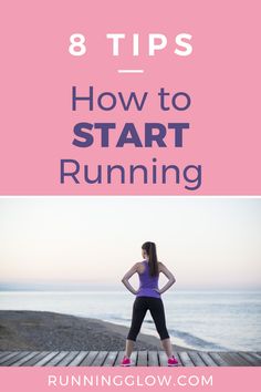 a woman standing on a dock with the words 8 tips how to start running