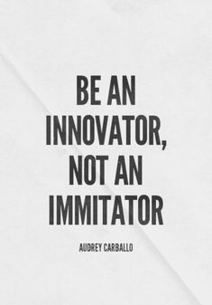 an image with the quote be an innovator, not an immutator