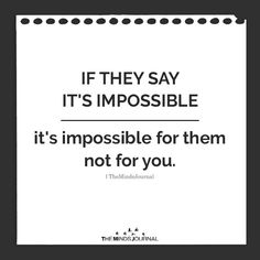 a quote that reads if they say it's impossible, it's impossible for them not for you