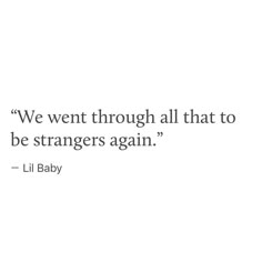 a quote from lil baby that reads, we went through all that to be strangers again