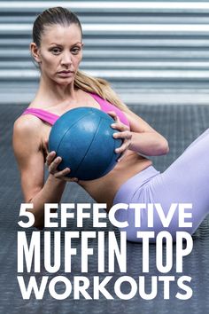 a woman holding a blue ball in her right hand with the words 5 effective muffin top workouts