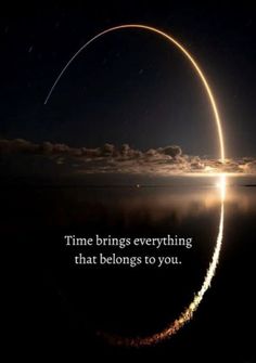 a space shuttle flying through the sky with a quote on it that says time brings everything that belongs to you