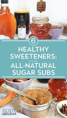 a jar filled with honey and sugar next to other ingredients on a table, with text overlay that reads 6 healthy sweeteners all - natural sugar subs