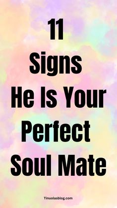 11 Obvious Signs He Is Your Perfect Soul Mate