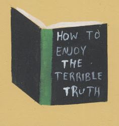 a book with the words how to enjoy the terrible truth written on it