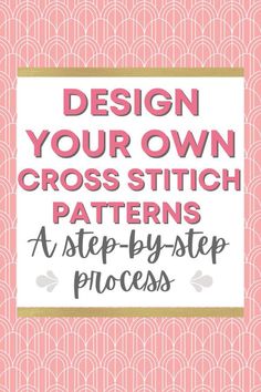 the text design your own cross stitch patterns at step by step process