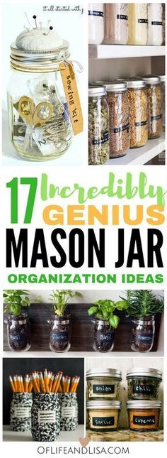 mason jar organization ideas with text overlay that reads 17 incredibly genius mason jar organization ideas